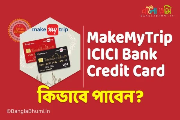 MakeMyTrip Credit Card by ICICI Bank: Know Features, Benefits & Application